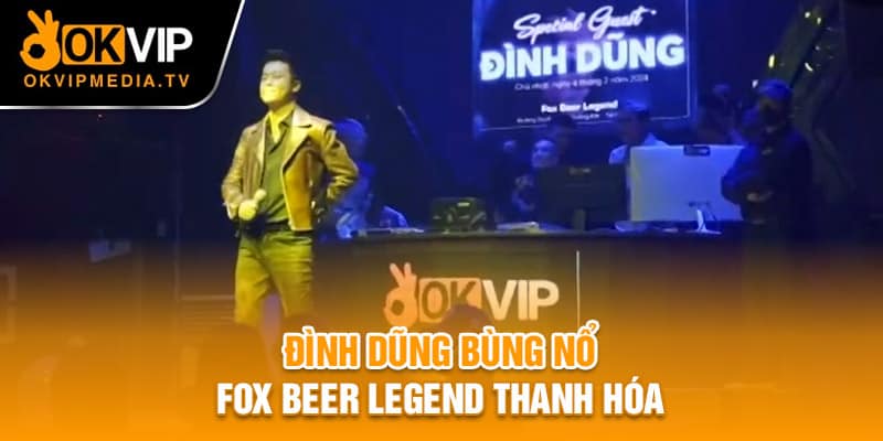 Đình Dũng bùng nổ Fox Beer Legend Thanh Hóa 