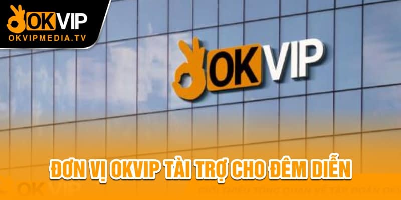 Đơn vị OKVIP tài trợ cho đêm diễn