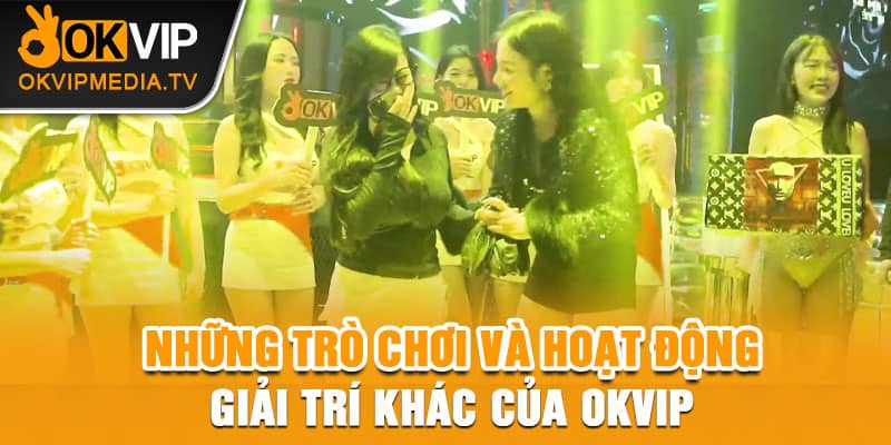 Những trò chơi và hoạt động giải trí khác của OKVIP