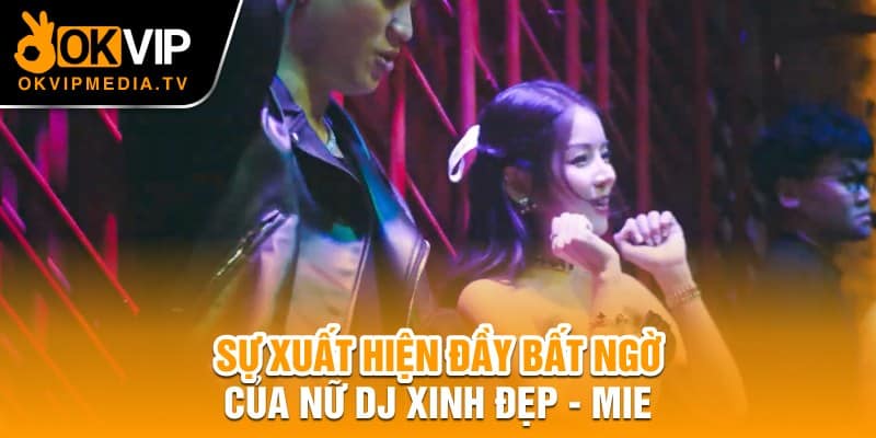 Sự xuất hiện bất ngờ của nữ Dj xinh đẹp - Mie