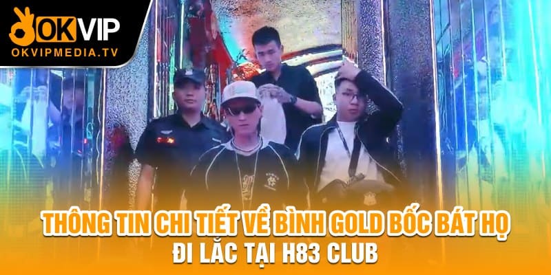  Thông tin chi tiết về Bình Gold bốc bát họ đi lắc tại H83 Club