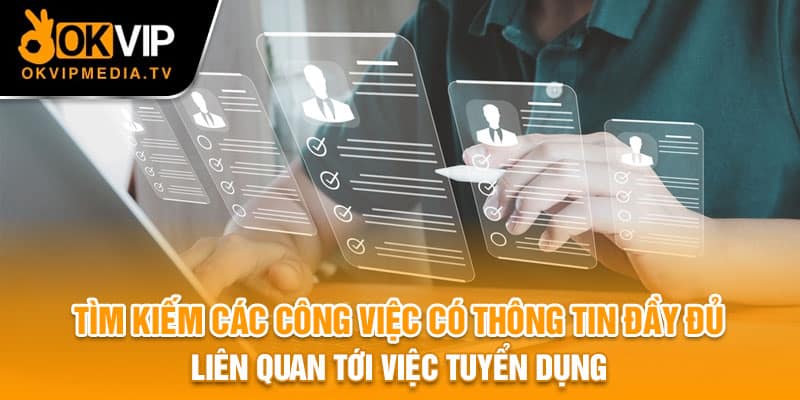 Tìm kiếm các công việc có thông tin đầy đủ liên quan tới việc tuyển dụng 