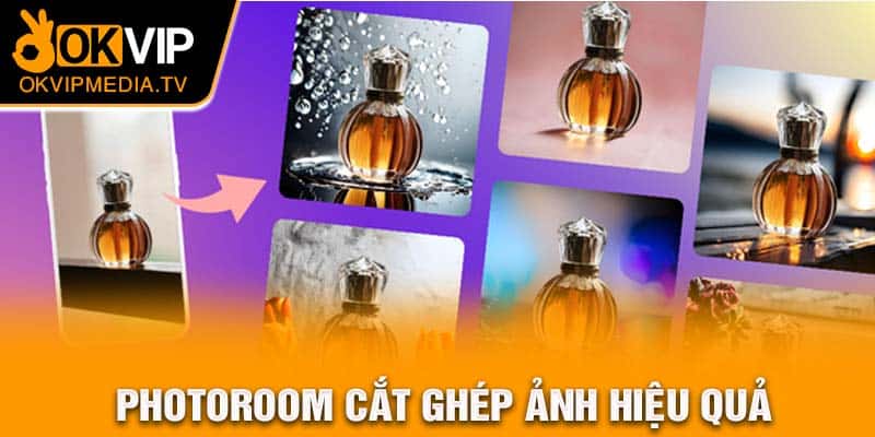 Photoroom cắt ghép ảnh hiệu quả