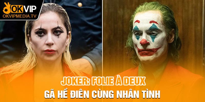 Joker: Folie à Deux - Gã hề điên cùng nhân tình