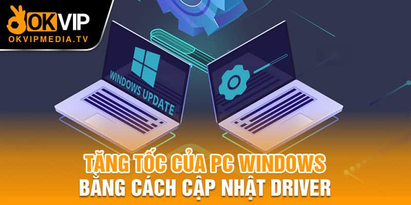 Tăng tốc của PC Windows bằng cách cập nhật driver