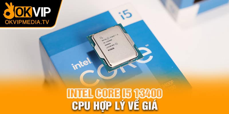  Intel Core i5 13400 – CPU hợp lý về giá