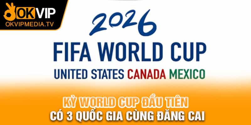 Kỳ World Cup đầu tiên có 3 quốc gia cùng đăng cai