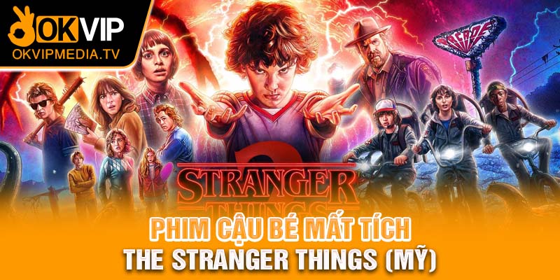 Cậu bé mất tích - The Stranger Things (Mỹ)