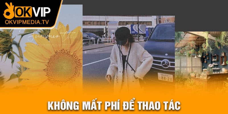 Không mất phí để thao tác