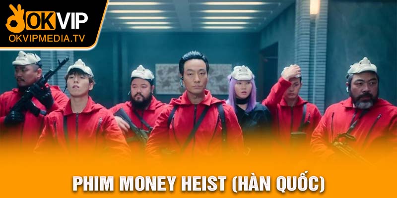 Phim money Heist (Hàn Quốc)