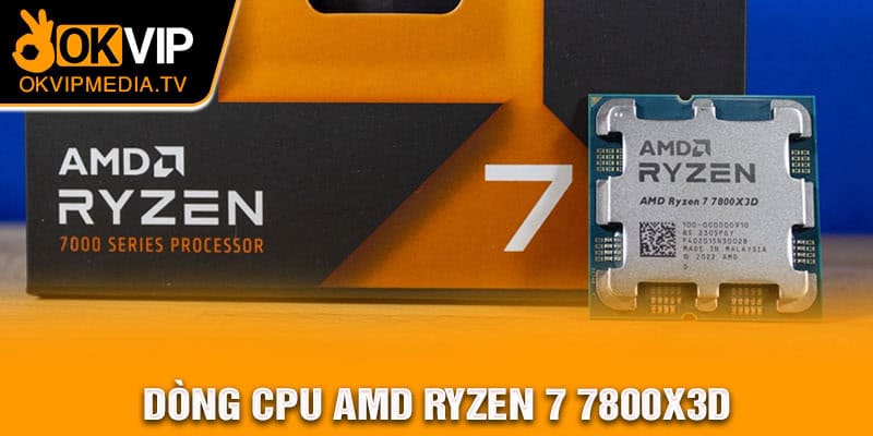 Dòng CPU AMD Ryzen 7 7800X3D