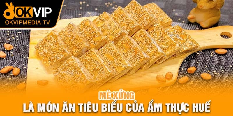 Mè xửng là món ăn tiêu biểu của ẩm thực Huế