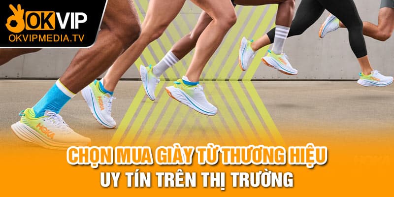 Chọn mua giày từ thương hiệu uy tín trên thị trường