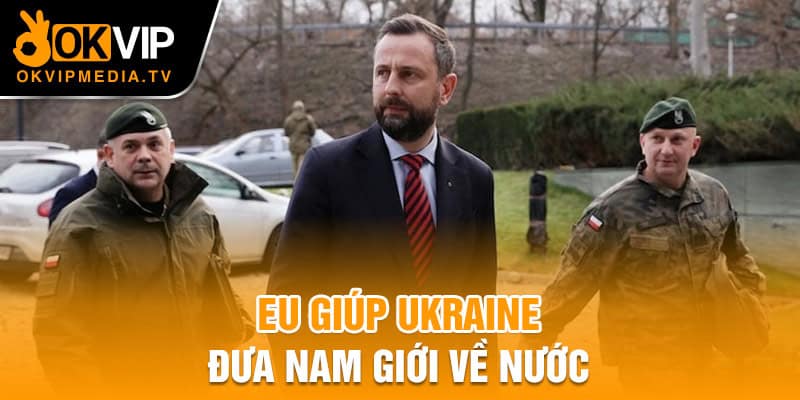 EU giúp Ukraine đưa nam giới về nước