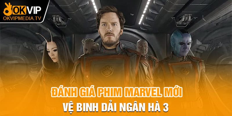 Đánh giá phim marvel mới - Vệ binh dải Ngân Hà 3