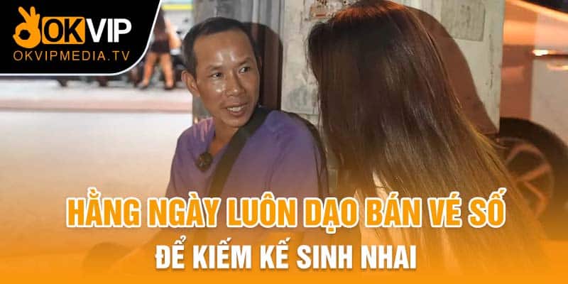 Hằng ngày luôn dạo bán vé số để kiếm kế sinh nhai