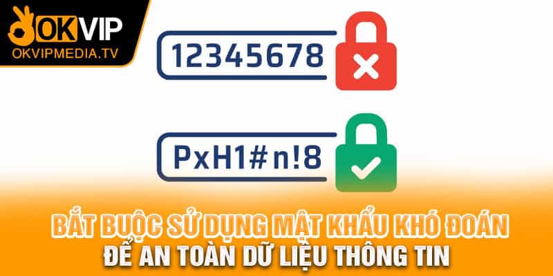 Bắt buộc sử dụng mật khẩu khó đoán để an toàn dữ liệu thông tin