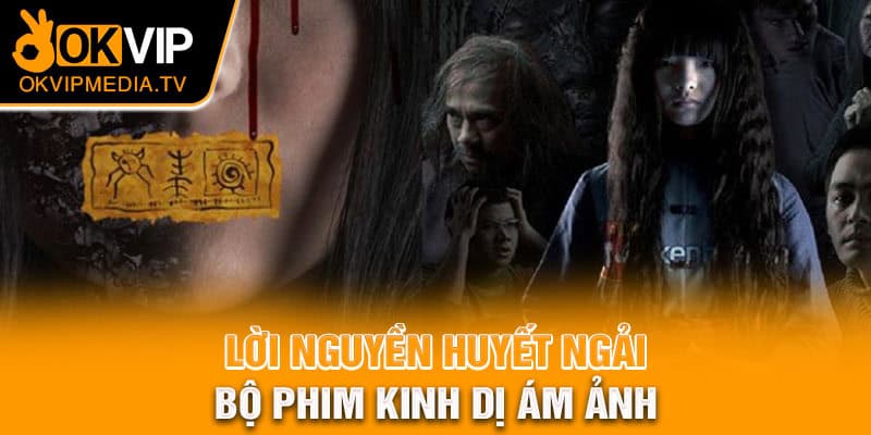 Lời nguyền Huyết Ngải - Bộ phim kinh dị ám ảnh