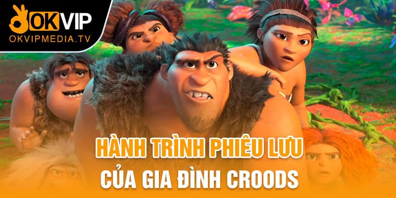 Hành trình phiêu lưu của gia đình Croods bao hài