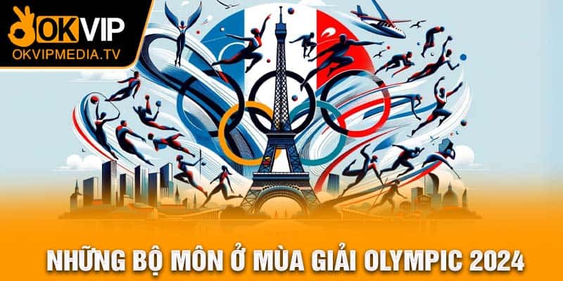 Những bộ môn ở mùa giải Olypic 2024