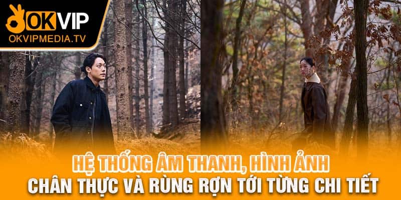 Hệ thống âm thanh, hình ảnh chân thực và rùng rợn tới từng chi tiết