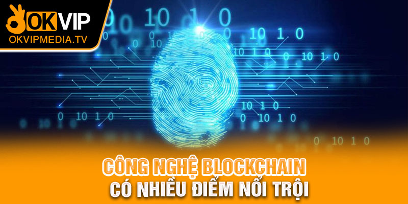 Công nghệ blockchain có nhiều điểm nổi trội