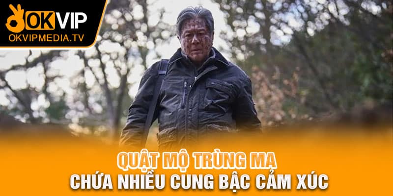 Quật mộ trùng ma chứa nhiều cung bậc cảm xúc