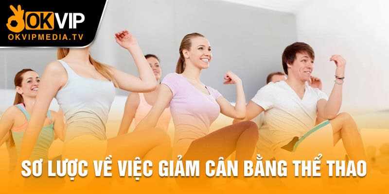  Sơ lược về việc giảm cân bằng thể thao