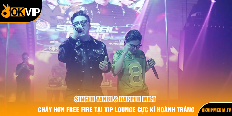 Singer Yanbi & Rapper MR.T Cháy Hơn Free Fire Tại Vip Lounge cực kỳ hoành tráng