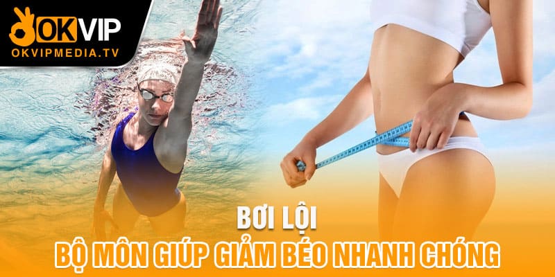 Bơi lội - Bộ môn giúp giảm béo nhanh chóng