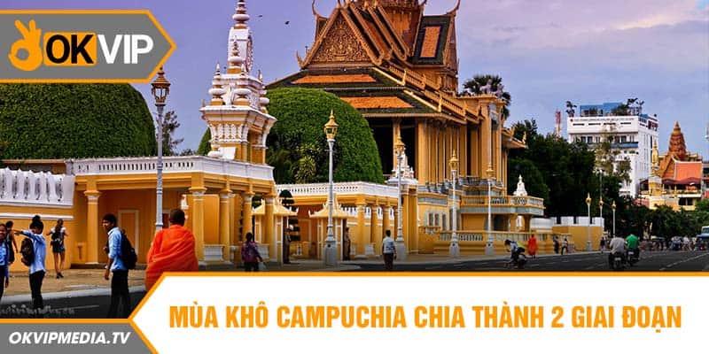 Mùa khô Campuchia chia thành 2 giai đoạn 