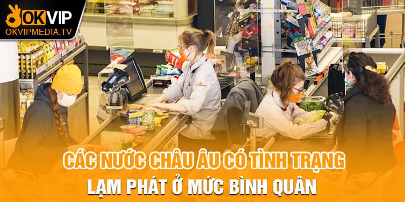  Các nước Châu Âu có tình trạng lạm phát ở mức bình quân