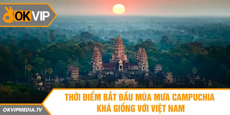 Thời điểm bắt đầu mùa mưa khá giống với Việt Nam