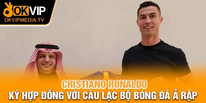 Cristiano Ronaldo ký hợp đồng với câu lạc bộ bóng đá Ả Rập