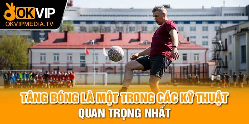 Tâng bóng là một trong các kỹ thuật quan trọng nhất