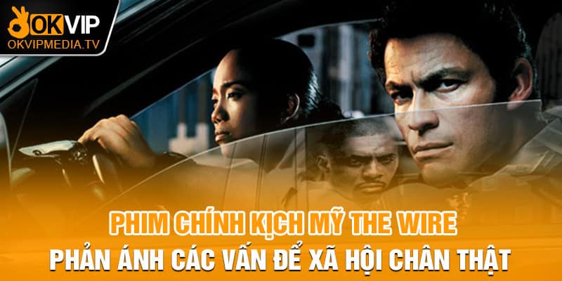 Phim chính kịch mỹ The Wire phản ánh các vấn để xã hội chân thật