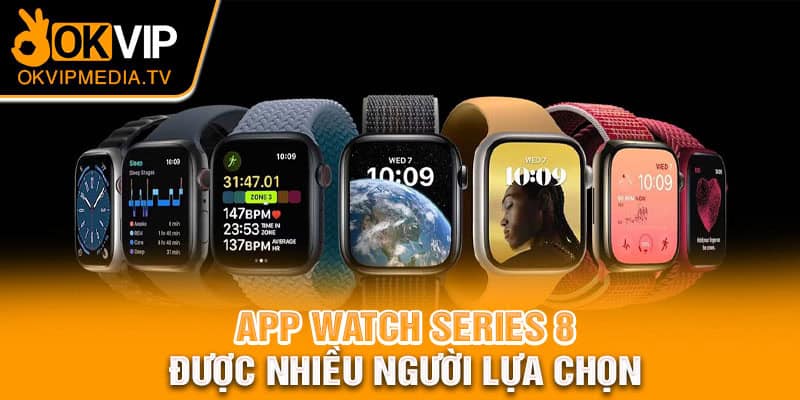 App watch series 8 được nhiều người lựa chọn