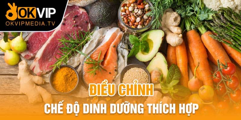 Điều chỉnh chế độ dinh dưỡng thích hợp 