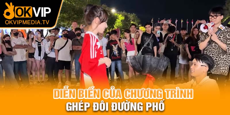 Diễn biến của chương trình ghép đôi đường phố