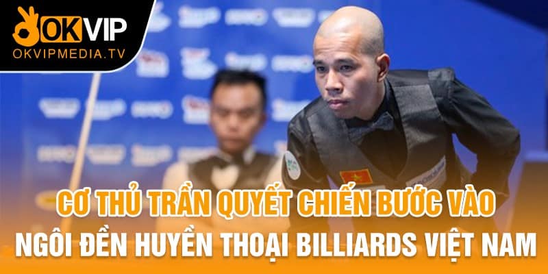 Anh chính là tượng đài billiards trong lòng người hâm mộ