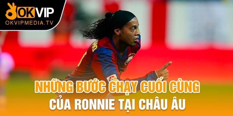 Những bước chạy cuối cùng của Ronnie tại châu Âu