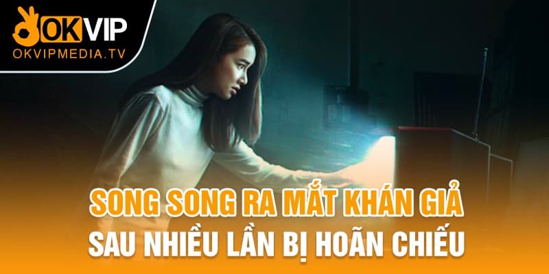 Song Song ra mắt khán giả sau nhiều lần bị hoãn chiếu