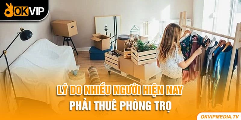 Lý do nhiều người hiện nay phải thuê phòng trọ