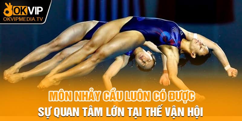 Môn nhảy cầu luôn có được sự quan tâm lớn tại thế vận hội