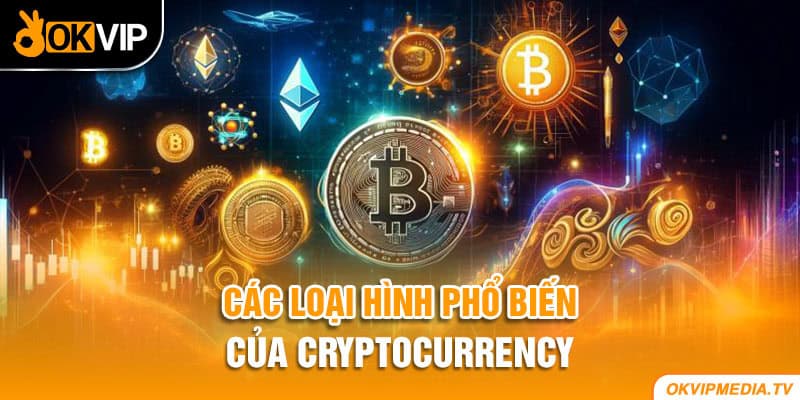 Các loại hình phổ biến của cryptocurrency 