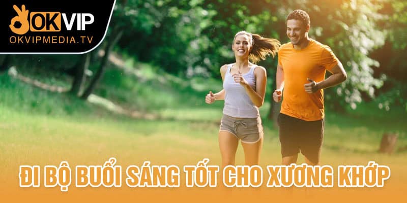 Đi bộ buổi sáng tốt cho xương khớp