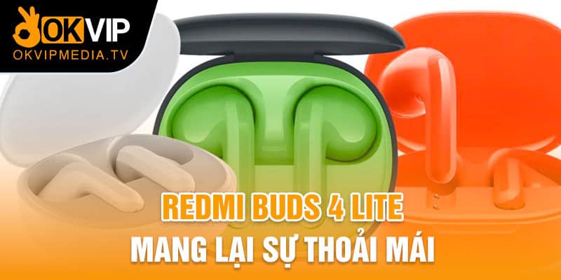 Redmi Buds 4 Lite mang lại sự thoải mái