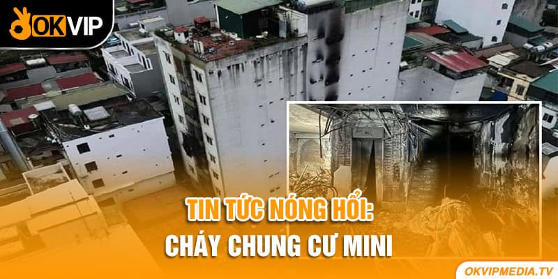 Tin tức nóng hổi: Cháy chung cư mini