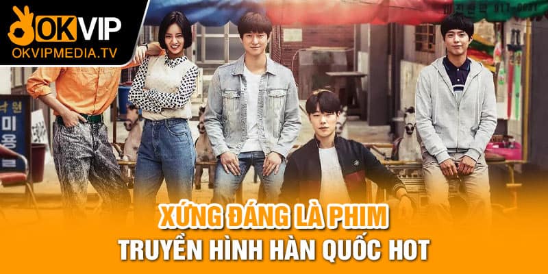 Xứng đáng là phim truyền hình Hàn Quốc hot