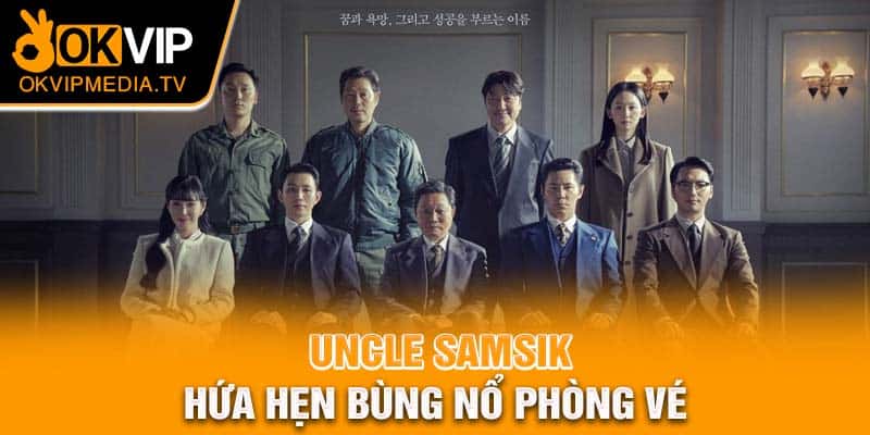 Uncle Samsik hứa hẹn bùng nổ phòng vé